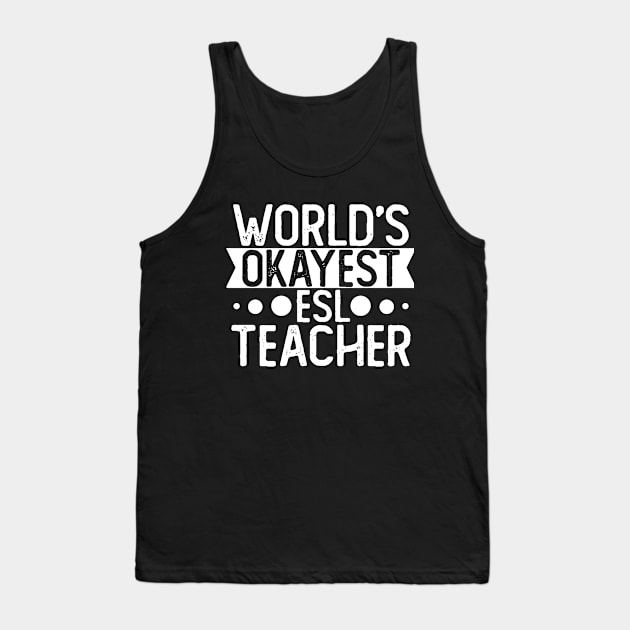 World's Okayest Esl Teacher T shirt Esl Teacher Gift Tank Top by mommyshirts